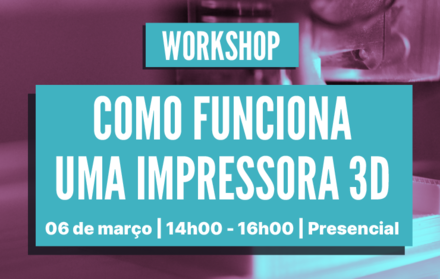 Workshop | Como funciona uma impressora 3D