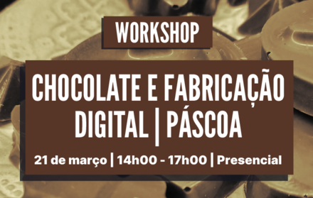 Workshop Presencial | “Chocolate e fabricação digital” - Edição Páscoa