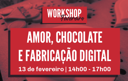 Workshop | Amor, Chocolate e Fabricação Digital