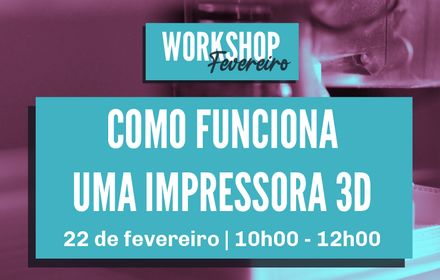 Workshop | Como funciona uma impressora 3D
