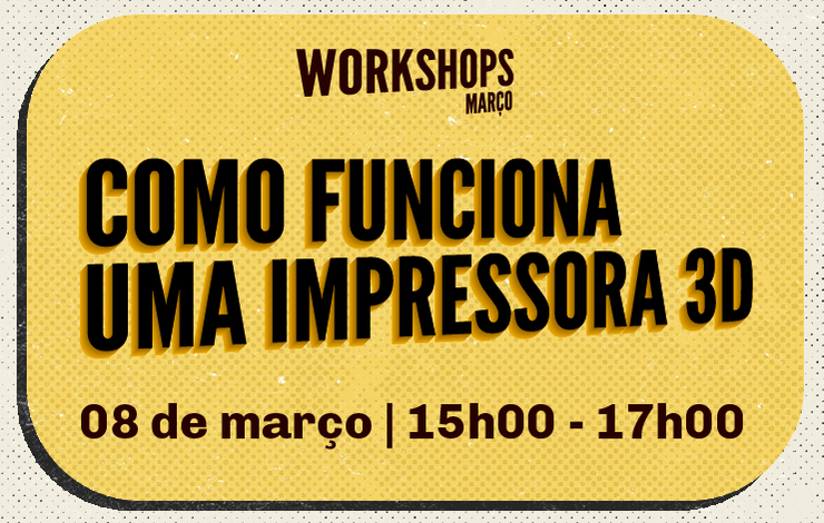 Workshop | Como funciona uma impressora 3D