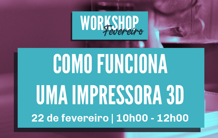 Workshop | Como funciona uma impressora 3D